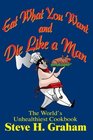 Eat What You Want and Die Like a Man  The World's Unhealthiest Cookbook
