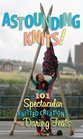 Astounding Knits!: 101 Spectacular Knitted Creations and Daring Feats