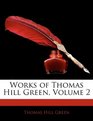 Works of Thomas Hill Green Volume 2