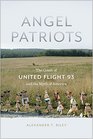 Angel Patriots The Crash of United Flight 93 and the Myth of America