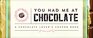 You Had Me at Chocolate A Chocolate Lover's Coupon Book