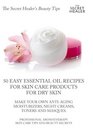 50 Easy Essential Oil Recipes for Skin Care Products for Dry Skin   Make Your Own AntiAging Moisturizers Night Creams Toners and Masques A