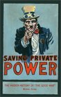 Saving Private Power: The Hidden History of "the Good War"