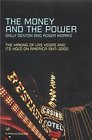 The Money and the Power The Making of Las Vegas and Its Hold on America 19472000