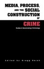 Media Process and the Social Construction of Crime Studies in Newsmaking Criminology