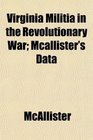 Virginia Militia in the Revolutionary War Mcallister's Data