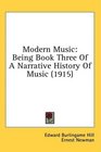Modern Music Being Book Three Of A Narrative History Of Music
