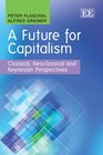 A Future for Capitalism Classical Neoclassical and Keynesian Perspectives