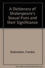 A Dictionary of Shakespeare's Sexual Puns and Their Significance