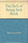 The Sick of Being Sick Book