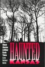 Haunted Kansas Ghost Stories and Other Eerie Tales