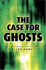 The Case for Ghosts: An Objective Look at the Paranormal