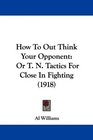 How To Out Think Your Opponent Or T N Tactics For Close In Fighting