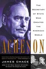 Acheson The Secretary of State Who Created the American World