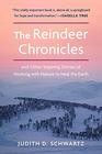 The Reindeer Chronicles And Other Inspiring Stories of Working with Nature to Heal the Earth