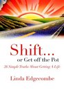 Shift or Get off the Pot 26 Simple Truths About Getting a Life