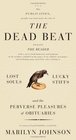 The Dead Beat : Lost Souls, Lucky Stiffs, and the Perverse Pleasures of Obituaries