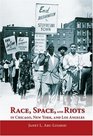Race Space and Riots in Chicago New York and Los Angeles