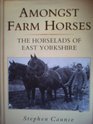 Amongst Farm Horses The Horselads of East Yorkshire