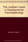 The Lanahan Cases in Developmental Psychopathology