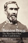 Braxton Bragg The Most Hated Man of the Confederacy