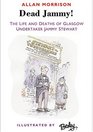 Dead Jammy The Life And Deaths Of Scottish Undertaker Jammy Stewart