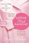 Men May Come and Men May Go  But I've Still Got My Little Pink Raincoat Life and Love In and Out of My Wardrobe