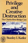 Privilege and Creative Destruction The Charles river Bridge Case