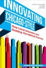Innovating    ChicagoStyle How Local Innovators Are Building the National Economy