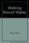 Walking Round Wales