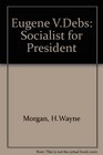 Eugene V Debs Socialist for President