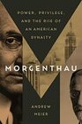Morgenthau Power Privilege and the Rise of an American Dynasty