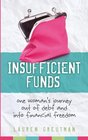 Insufficient Funds: One women's journey out of debt and into financial freedom