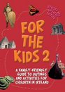 For the Kids 2 A FamilyFriendly Guide to Outings and Activities