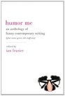 Humor Me An Anthology of Funny Contemporary Writing