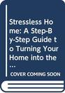Stressless Home A StepByStep Guide to Turning Your Home into the Haven You Deserve