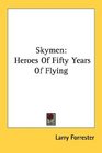Skymen Heroes Of Fifty Years Of Flying