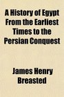 A History of Egypt From the Earliest Times to the Persian Conquest