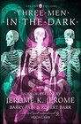 Three Men in the Dark Tales of Terror by Jerome K Jerome Barry Pain and Robert Barr