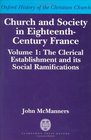 Church and Society in Eighteenth Century France The Clerical Establishment and Its Social Ramifications