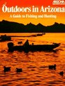 Outdoors in Arizona A Guide to Fishing and Hunting