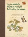 The Complete Watercolorist's Essential Notebook A treasury of watercolor secrets discovered through decades of painting and experimentation