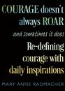 Courage Doesn't Always Roar And Sometimes It Does ReDefining Courage with Daily Inspirations