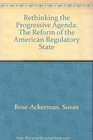 Rethinking the Progressive Agenda The Reform of the American Regulatory State