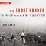 The Ghost Runner The Tragedy of the Man They Couldn't Stop