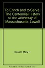 To Enrich and to Serve The Centennial History of the University of Massachusetts Lowell