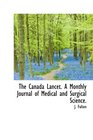 The Canada Lancet A Monthly Journal of Medical and Surgical Science