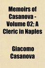 Memoirs of Casanova  Volume 02 A Cleric in Naples