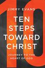 Ten Steps Toward Christ Journey to the Heart of God