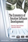 The Economics of Iterative Software Development Steering Toward Better Business Results